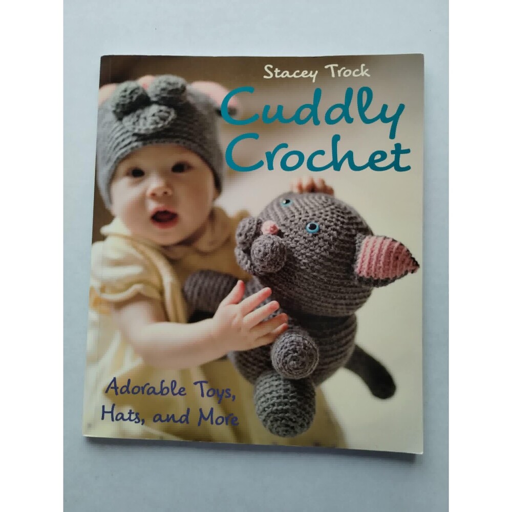 Cuddly Crochet, Adorable Toys, Hats, and More for Babies, Stacy Trock, Soft Cove